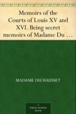 Memoirs of the Courts of Louis XV and XVI. Being secret memoirs of Madame Du Hausset, lady's maid to Madame de Pompadour, and of the Princess Lamballe - Volume 2 - Du Hausset, Madame, Princess Lamballe