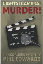 Lights! Camera! Murder!: A Jake Russo Mystery - Phil Edwards