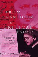 From Romanticism to Critical Theory: The Philosophy of German Literary Theory - Andrew Bowie