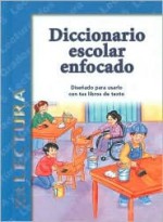 Diccionario Escolar Enfocado / in Focus School Dictionary: Lectura / Reading (Spanish Edition) - Merari Fierro, Luis Diaz, Alba Sanchez, Alejandro Flores, Mauricio Gomez