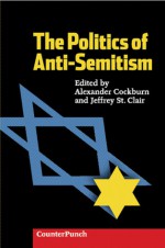 The Politics Of Anti-Semitism - Alexander Cockburn, Jeffrey St. Clair, Uri Avnery