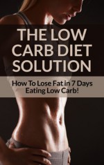 Low Carb Diet: Low Carb Diet Plan For Fat Loss For Life! Fast Acting Low Carb Diet To Lose Weight As Soon As Tomorrow! (Low Carbs, Lose Fat, Get in Shape, ... Low Carb Gluten Free, Low Carb Low Fat) - Sarah Brooks, Low Carb, Lose Fat, Get In Shape, Weight Loss