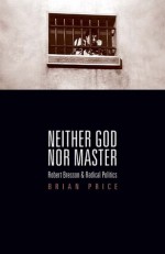 Neither God nor Master: Robert Bresson and Radical Politics - Brian Price