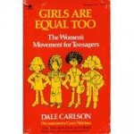 Girls Are Equal Too: The Woman's Movement for Teenagers - Dale Carlson