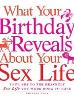 What Your Birthday Reveals about Your Sex Life: Your Key to the Heavenly Sex Life You Were Born to Have - Phyllis Vega