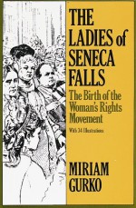 The Ladies of Seneca Falls: the Birth of the Women's Rights Movement (Studies in the Life of Women) - Miriam Gurko