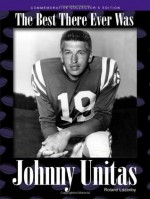 Johnny Unitas: The Best There Ever Was - Roland Lazenby