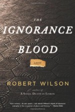 The Ignorance of Blood - Robert Wilson