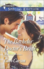 The Bachelor Doctor's Bride - Caro Carson