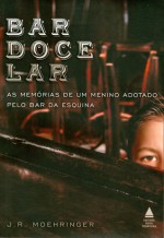 Bar Doce Lar: As Memórias de um Menino Adotado pelo Bar da Esquina - J.R. Moehringer, Mauro Pinheiro