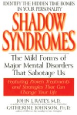 Shadow Syndromes: The Mild Forms of Major Mental Disorders That Sabotage Us - John J. Ratey, Catherine Johnson