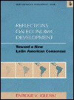 Reflections on Economic Development: Toward a New Latin American Consensus - Enrique V. Iglesias