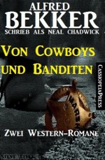 Von Cowboys und Banditen: Zwei Western (German Edition) - Alfred Bekker, Neal Chadwick