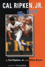 Cal Ripken, Jr.: My Story - Cal Ripken Jr., Mike Bryan, Cal Ripken Jr.