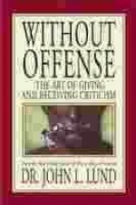 Without Offense: The Art of Giving and Receiving Criticism - John Lewis Lund