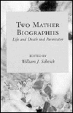 Two Mather Biographies: Life and Death and Parentator - William J. Scheick