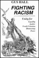 Fighting Racism: Selected Writings - Gus Hall