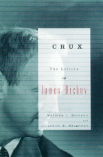 Crux: The Letters of James Dickey - James Dickey, Judith S. Baughman