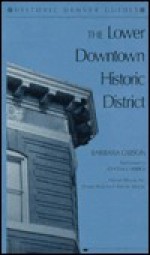 The Lower Downtown Historic District - Barbara Gibson