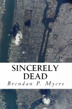 Sincerely Dead - Brendan P. Myers