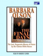 The Final Days: The Last, Desperate Abuses of Power by the Clinton White House - Barbara Olson, Kimberly Schraf