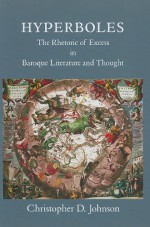 Hyperboles: The Rhetoric of Excess in Baroque Literature and Thought - Christopher Johnson