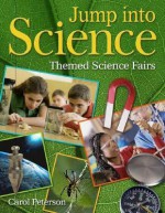 Jump Into Science: Themed Science Fairs - Carol Peterson