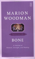 Bone: Dying into Life (Compass) - Marion Woodman