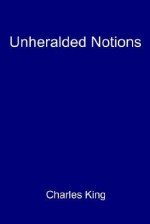 Unheralded Notions - Charles King