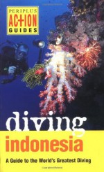 Diving Indonesia: A Guide to the World's Greatest Diving (Periplus Action Guides) - Kal Muller, David Pickell