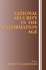 National Security in the Information Age - Emily O Goldman