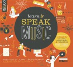 Learn to Speak Music: A Guide to Creating, Performing, and Promoting Your Songs - John Crossingham, Jeff Kulak