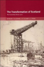 The Transformation of Scotland: The Economy Since 1700 - T.M. Devine, Clive Lee