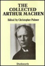 The Collected Arthur MacHen - Arthur Machen, Christopher Palmer