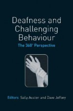 Deafness and Challenging Behaviour: The 360 Degree Perspective - Sally Austen