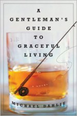 A Gentleman's Guide to Graceful Living: A Novel - Michael Dahlie