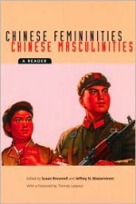 Chinese Femininities/Chinese Masculinities: A Reader - Susan Brownell, Thomas Laqueur