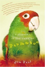 Elsewhere in the Land of Parrots - Jim Paul