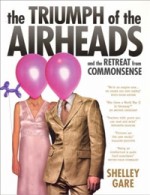 The Triumph Of The Airheads: And The Retreat From Commonsense - Shelley Gare