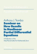 Seminar on New Results in Nonlinear Partial Differential Equations: A Publication of the Max-Planck-Institut Fur Mathematik, Bonn - Anthony Tromba, Friedrich Hirzebruch