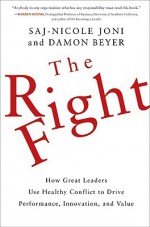 The Right Fight: How Great Leaders Use Healthy Conflict to Drive Performance, Innovation, and Value - Saj-nicole Joni, Damon Beyer