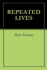 REPEATED LIVES - Palvi Sharma