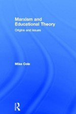 Marxism and Educational Theory: Origins and Issues - Mike Cole