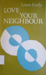 Love Your Neighbour - Louis Evely, Imelda L'Italien