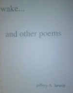 Wake... and other poems - Jeff Hewitt