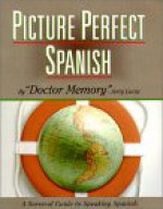 Picture Perfect Spanish: A Survival Guide to Speaking Spanish - Jerry Lucas