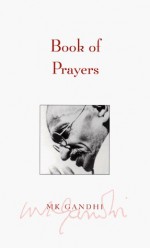 Book of Prayers - Mahatma Gandhi, Michael N. Nagler, Arun Gandhi