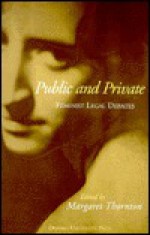 Public And Private: Feminist Legal Debates - Margaret Thornton