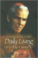 Thoughts for Daily Living - Fulton J. Sheen