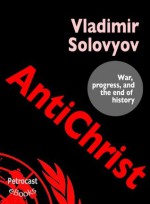 Antichrist. War, Progress, and the End of History (explanatory Notes, complete Navigation) - Vladimir Solovyov, Alexander Bakshy, Hagberg Wright